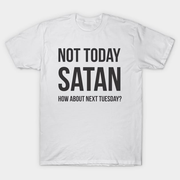 Not Today Again Satan T-Shirt by Summit Specialties